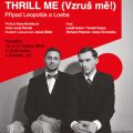 Obrázek představení THRILL ME (Vzruš mě!)